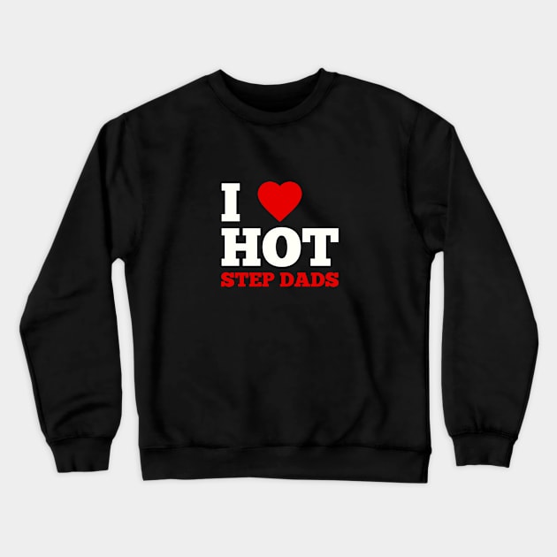 I Love Hot StepDads Crewneck Sweatshirt by GoodWills